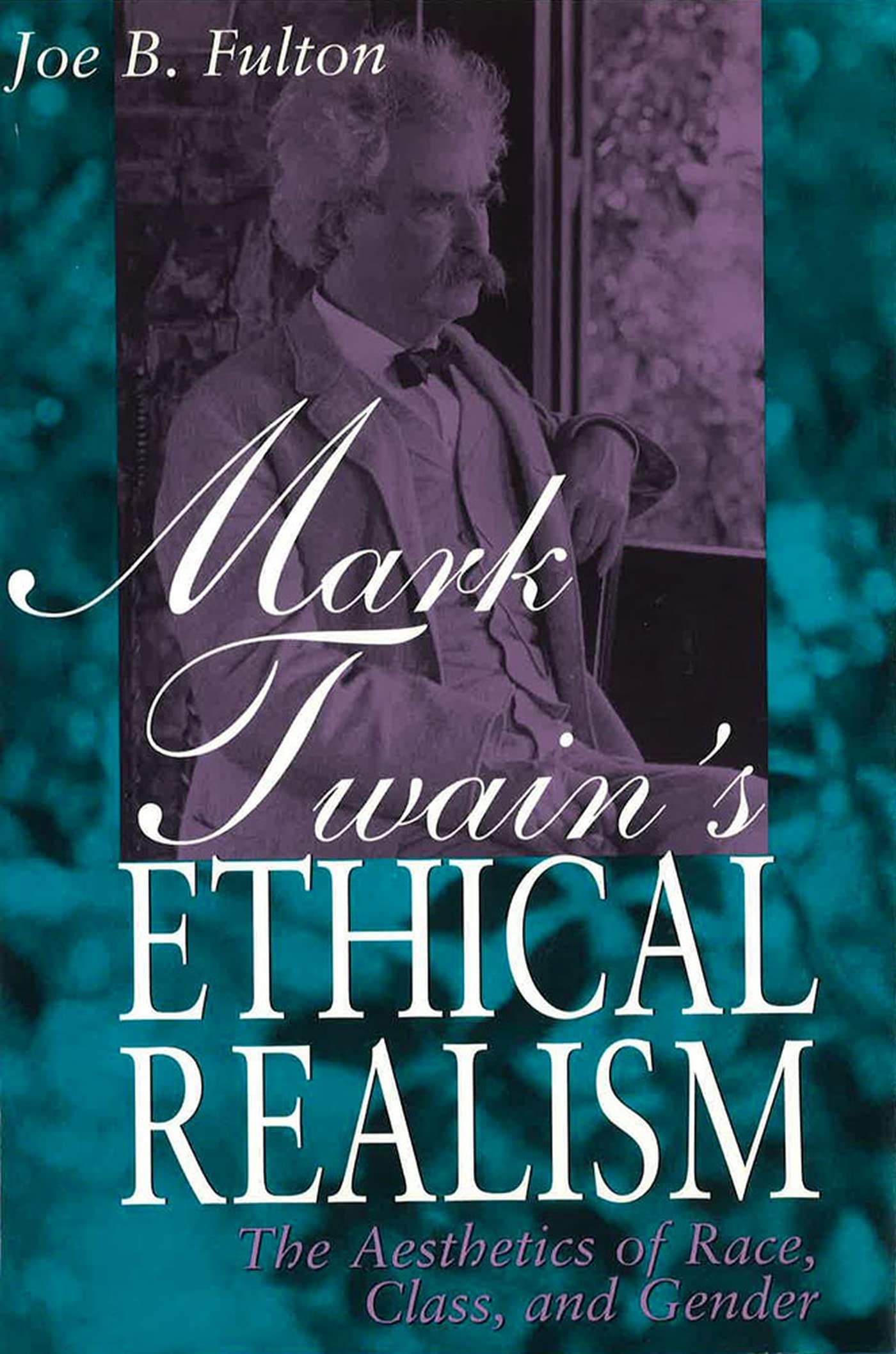 Mark Twain'S Ethical Realism: The Aesthetics Of Race, Class, And Gender (Volume 1),Used