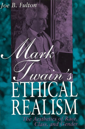 Mark Twain'S Ethical Realism: The Aesthetics Of Race, Class, And Gender (Volume 1),Used