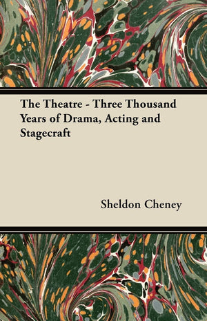 The Theatre  Three Thousand Years of Drama, Acting and Stagecraft,New