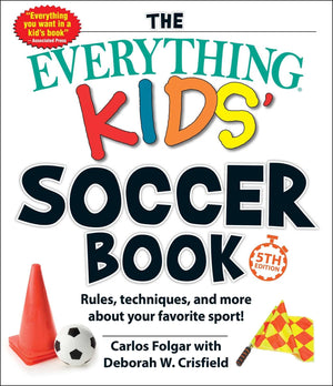 The Everything Kids' Soccer Book, 5th Edition: Rules, Techniques, and More about Your Favorite Sport! (Everything Kids Series),New