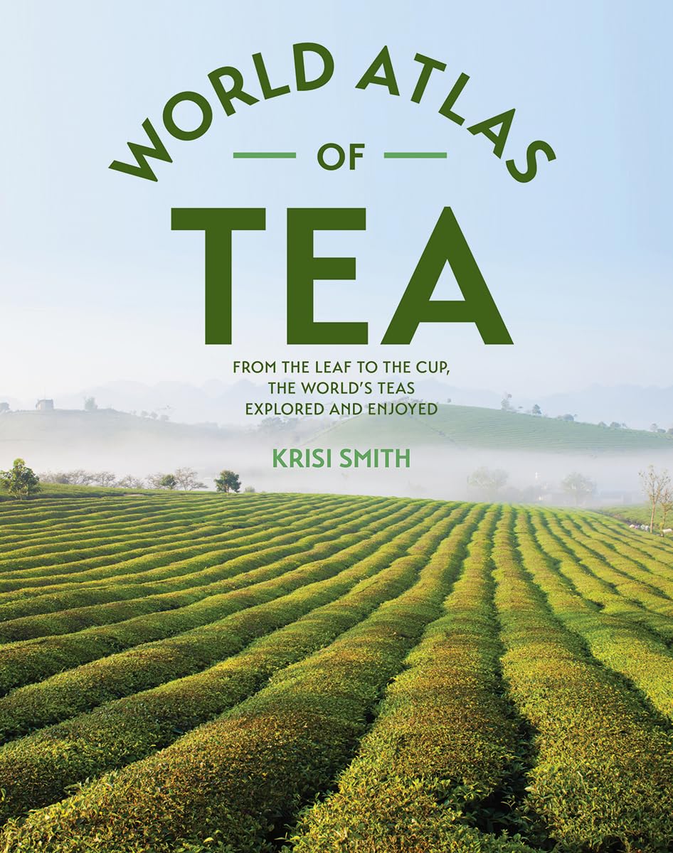 The World Atlas of Tea: From the Leaf to the Cup, the World's Teas Explored and Enjoyed,Used