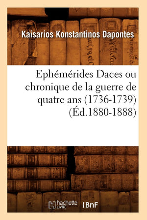 Ephmrides Daces Ou Chronique De La Guerre De Quatre Ans (17361739) (D.18801888) (Generalites) (French Edition),New