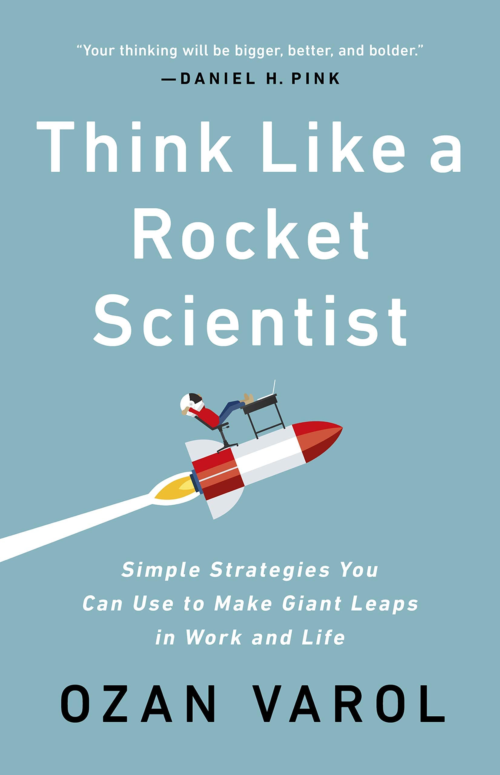 Think Like a Rocket Scientist: Simple Strategies You Can Use to Make Giant Leaps in Work and Life,New
