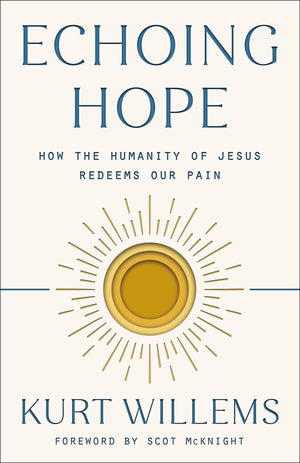 Echoing Hope: How The Humanity Of Jesus Redeems Our Pain,New