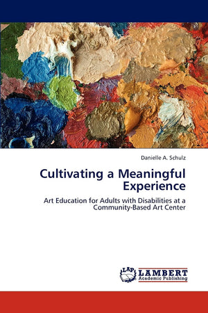 Cultivating a Meaningful Experience: Art Education for Adults with Disabilities at a CommunityBased Art Center,Used