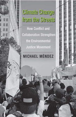 Climate Change From The Streets: How Conflict And Collaboration Strengthen The Environmental Justice Movement,Used