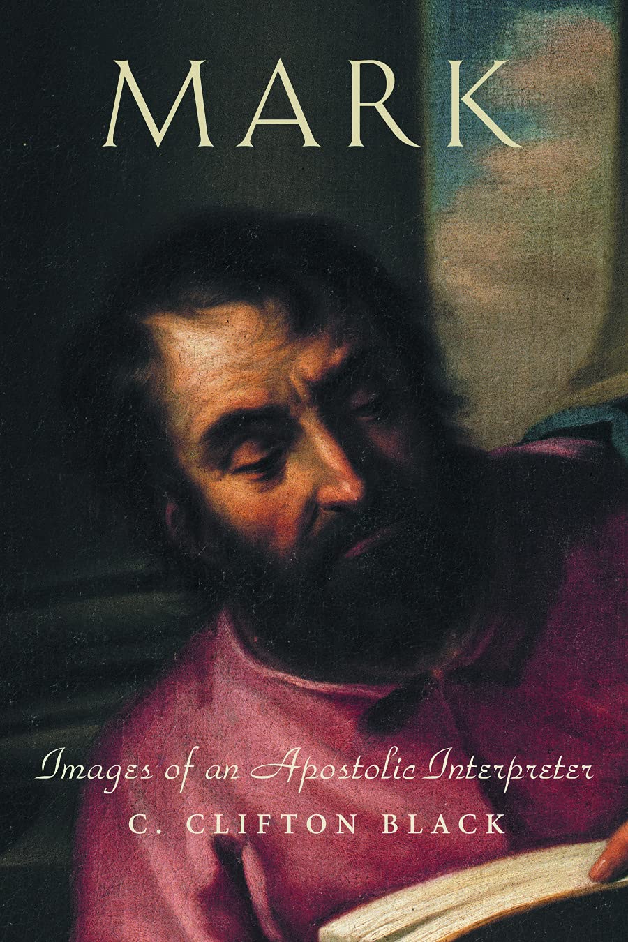 Mark: Images of an Apostolic Interpreter (Studies on Personalities of the New Testament),New