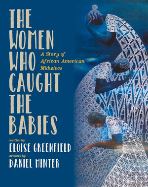 The Women Who Caught The Babies: A Story of African American Midwives,New