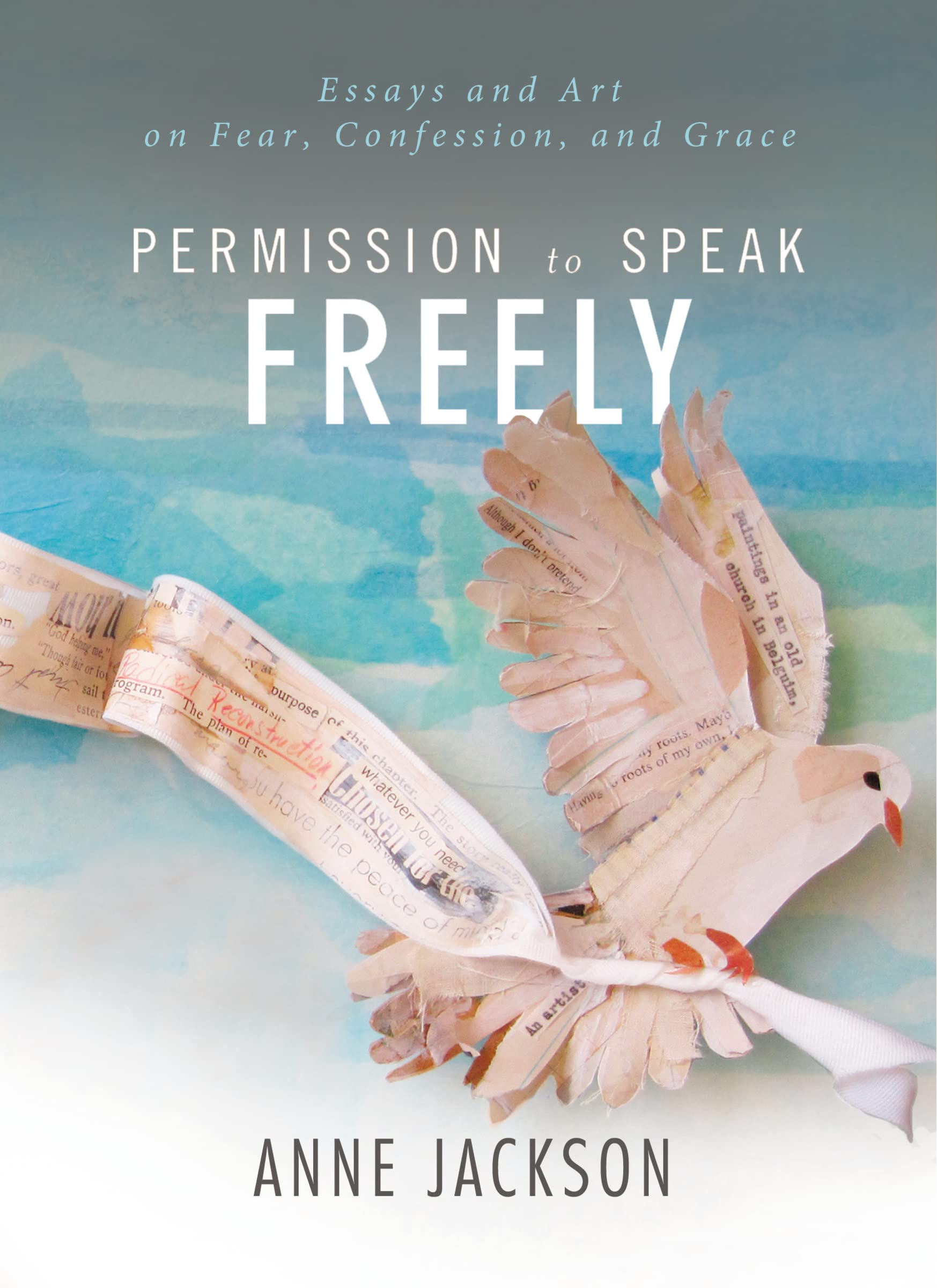 Permission To Speak Freely: Essays And Art On Fear, Confession, And Grace,Used