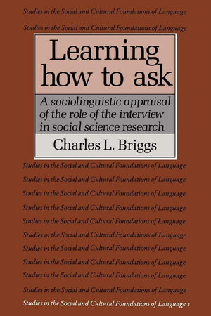 Learning How to Ask: A Sociolinguistic Appraisal of the Role of the Interview in Social Science Research (Studies in the Social ,Used