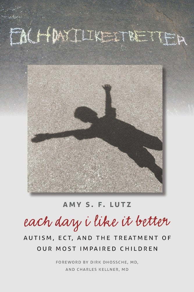 Each Day I Like It Better: Autism, ECT, and the Treatment of Our Most Impaired Children,Used