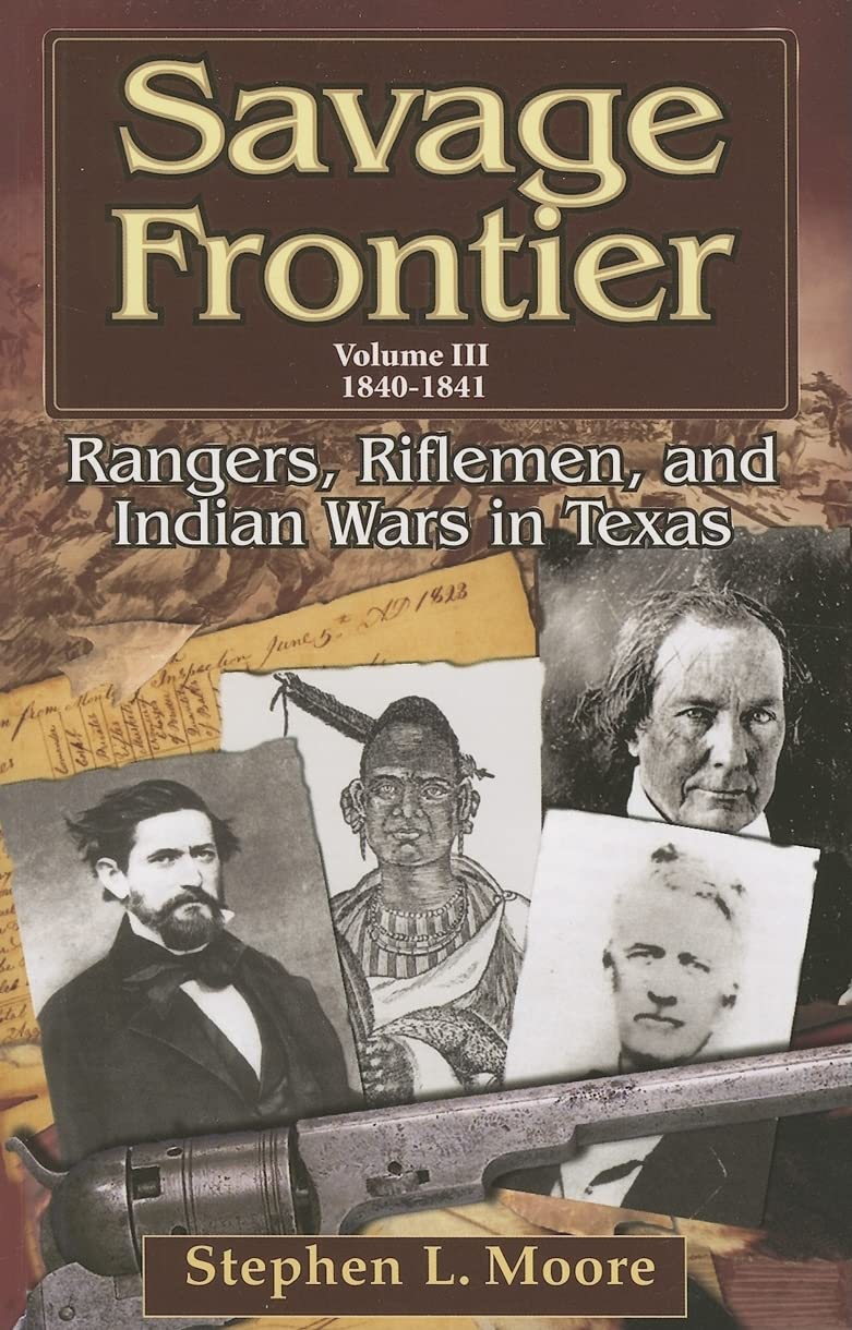 Savage Frontier Volume III: Rangers, Riflemen, and Indian Wars in Texas, 18401841,New