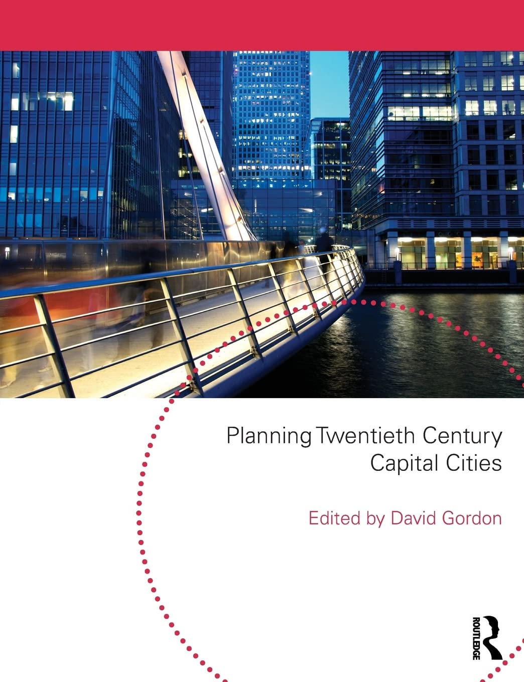 Planning Twentieth Century Capital Cities (Planning, History And Environment Series)