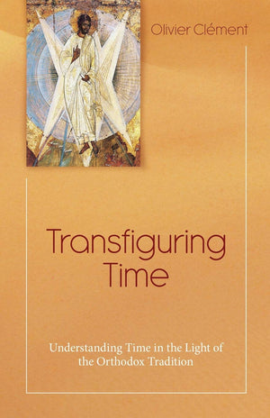 Transfiguring Time: Understanding Time in the Light of the Orthodox Tradition,Used