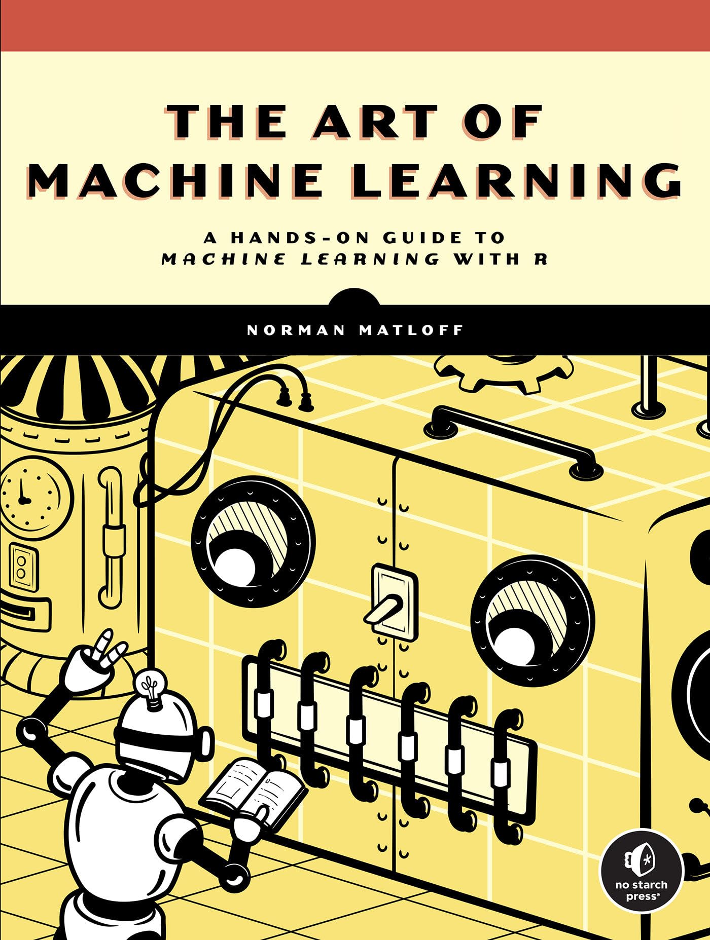 The Art Of Machine Learning: A Handson Guide To Machine Learning With R,Used