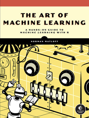 The Art Of Machine Learning: A Handson Guide To Machine Learning With R,Used