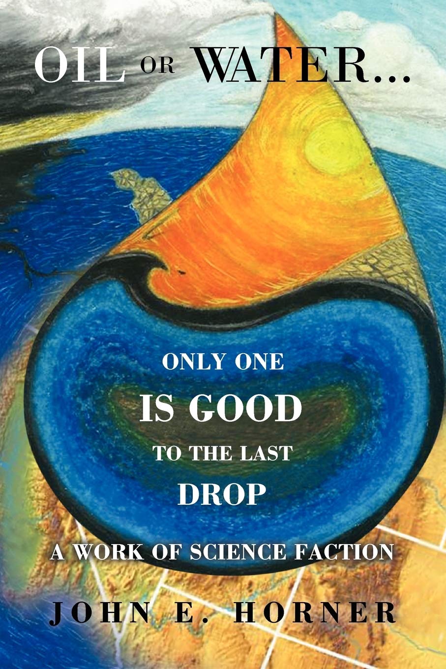 Oil Or Water . . . Only One Is Good To The Last Drop: A work of science faction,Used