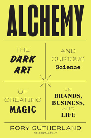 Alchemy: The Dark Art And Curious Science Of Creating Magic In Brands, Business, And Life,New
