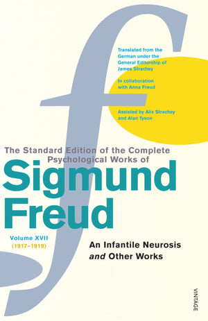 The Complete Psychological Works of Sigmund Freud: ' An Infantile Neurosis ' and Other Works Vol 17 New edition by Sigmund Freud,Used