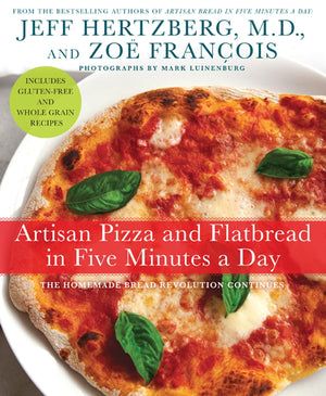 Artisan Pizza And Flatbread In Five Minutes A Day: The Homemade Bread Revolution Continues