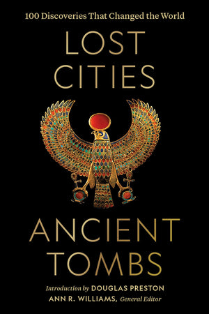Lost Cities, Ancient Tombs: 100 Discoveries That Changed The World