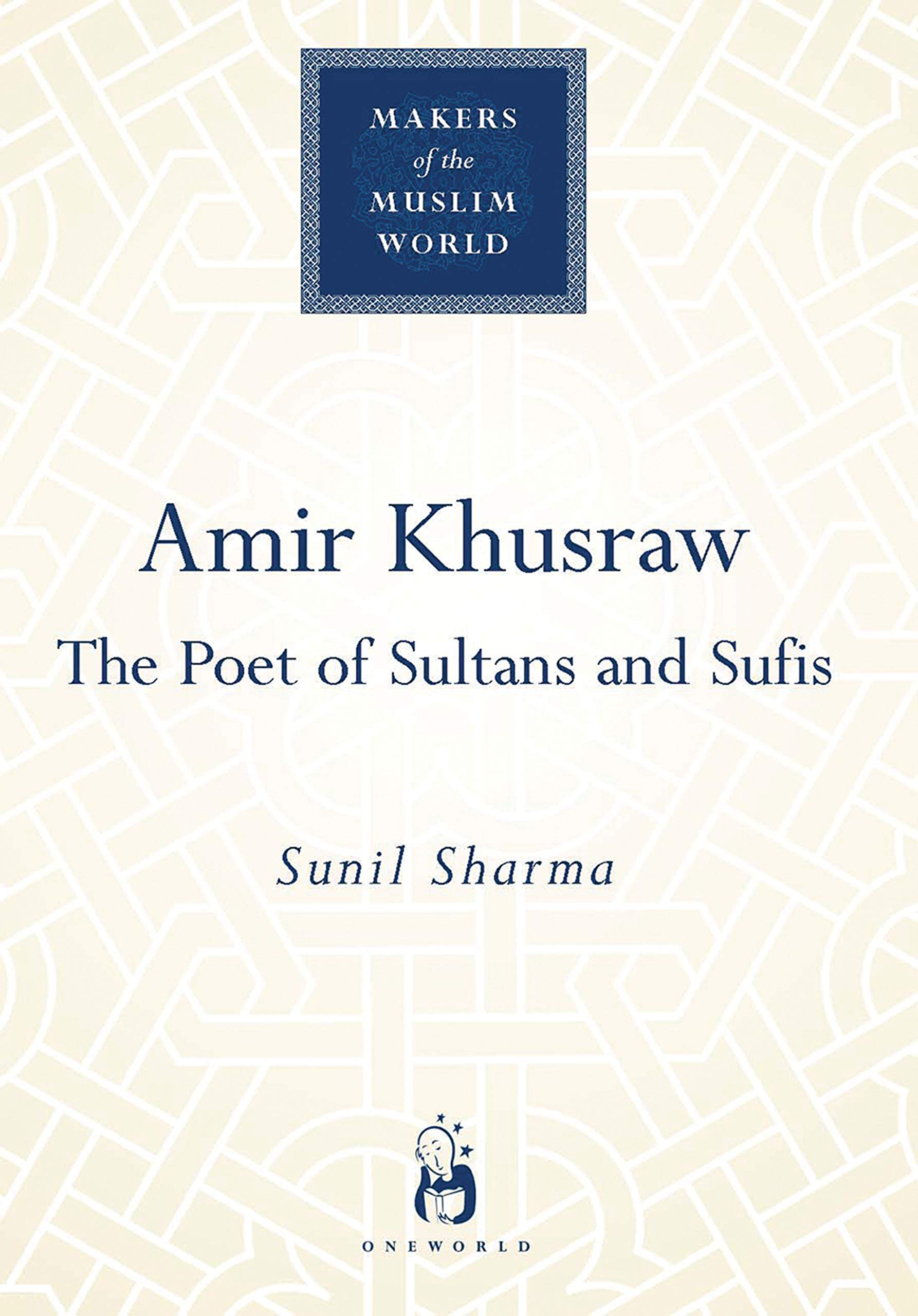 Amir Khusraw: The Poet of Sultans and Sufis (Makers of the Muslim World),Used