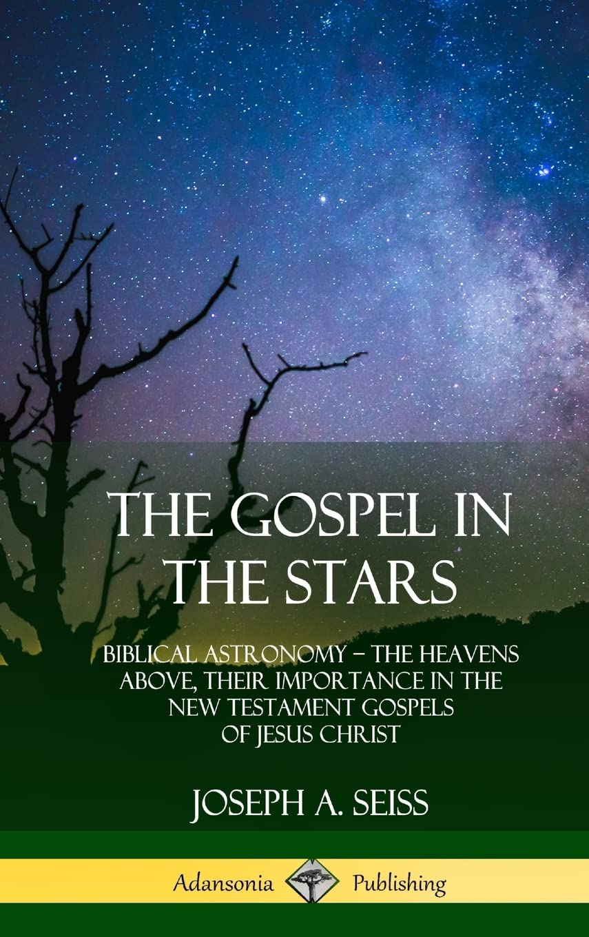The Gospel in the Stars: Biblical Astronomy; The Heavens Above, Their Importance in the New Testament Gospels of Jesus Christ (H,Used