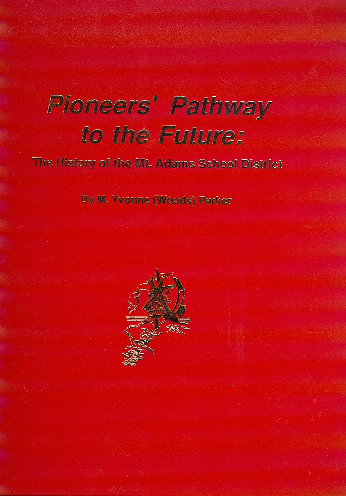 Pioneers' Pathway to the Future: The History of the Mt. Adams School District,Used