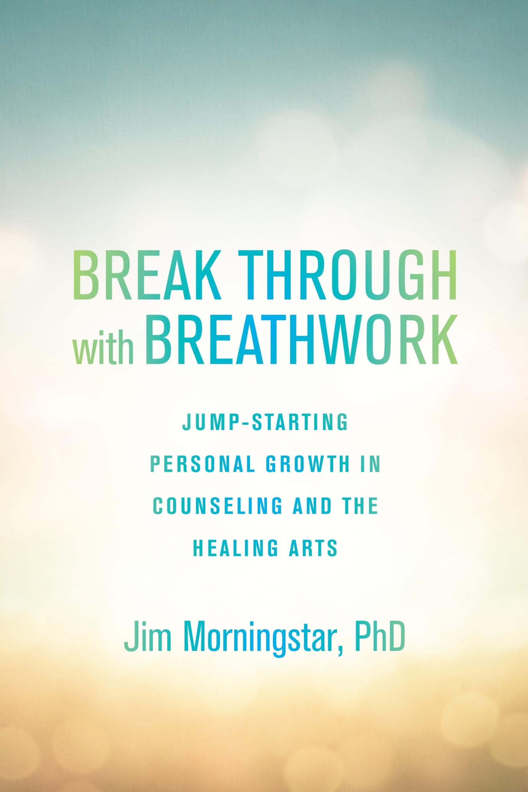 Break Through With Breathwork: Jumpstarting Personal Growth In Counseling And The Healing Arts,Used