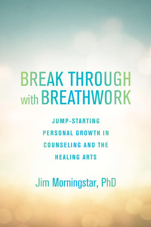 Break Through With Breathwork: Jumpstarting Personal Growth In Counseling And The Healing Arts,Used