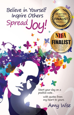 Believe in Yourself ~ Inspire Others ~ Spread Joy!: Start your day on a positive note...with quotes from my heart to yours.,Used