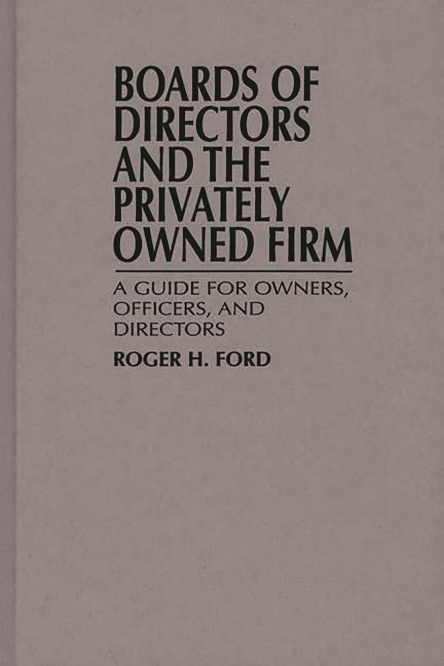 Boards of Directors and the Privately Owned Firm: A Guide for Owners, Officers, and Directors,Used