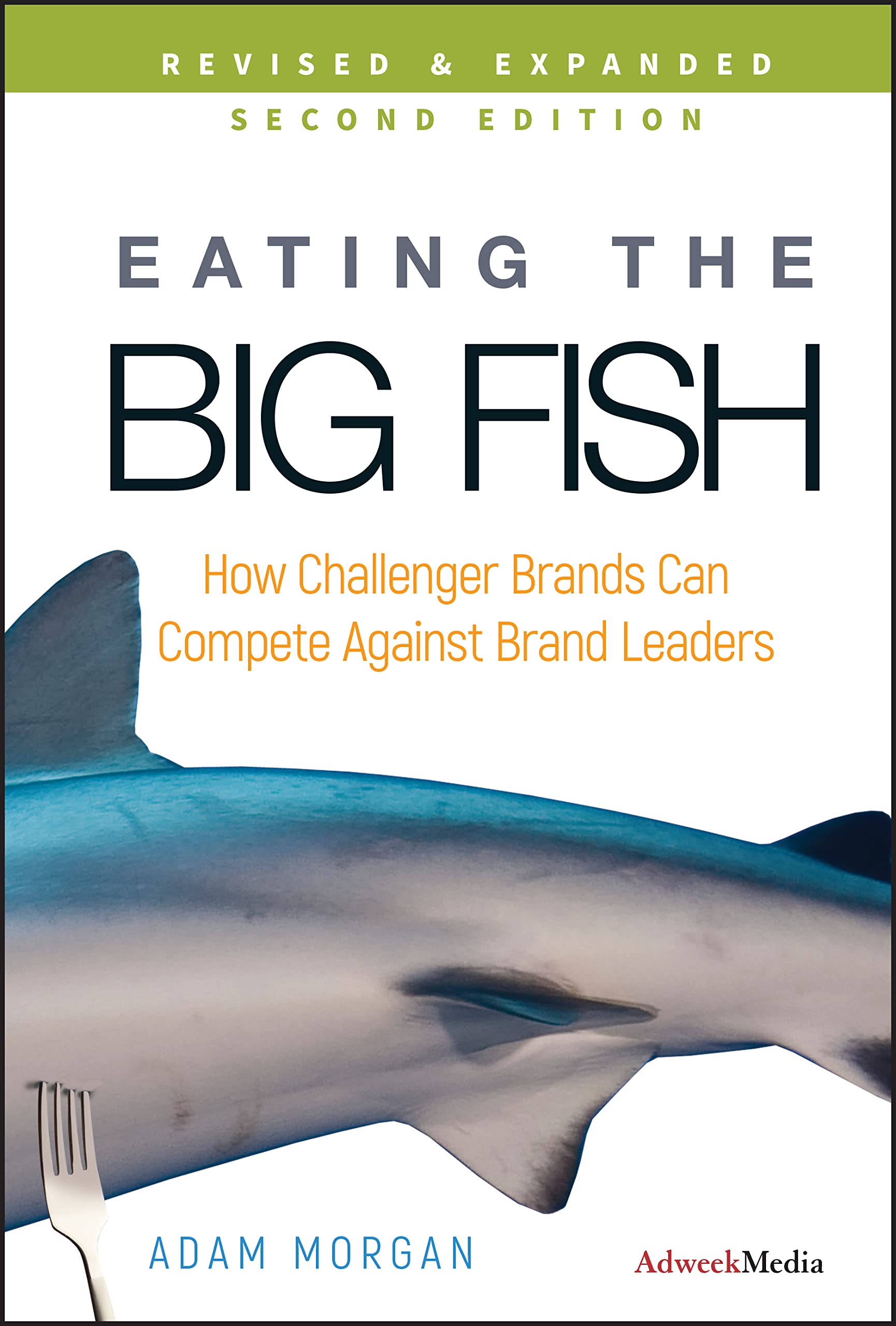 Eating the Big Fish: How Challenger Brands Can Compete Against Brand Leaders,New