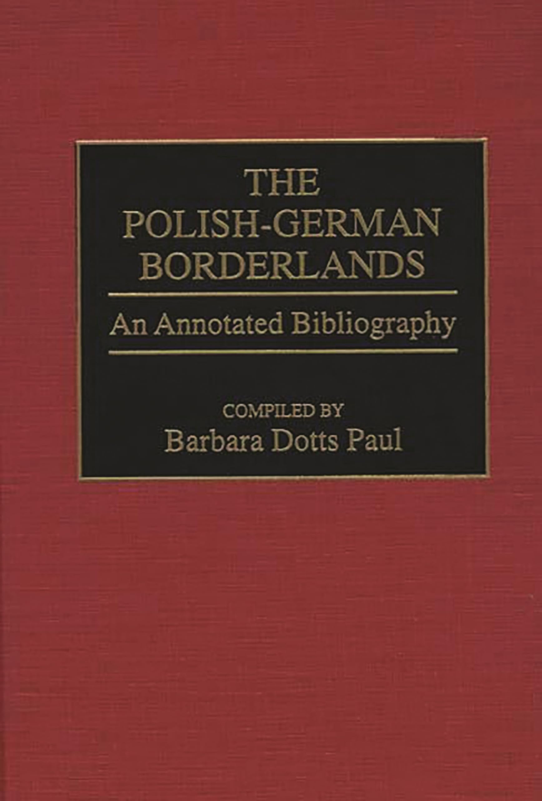 The Polishgerman Borderlands: An Annotated Bibliography (Bibliographies And Indexes In World History),Used