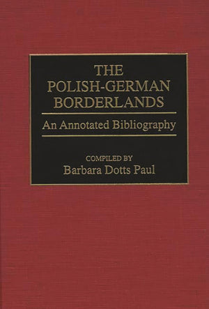 The Polishgerman Borderlands: An Annotated Bibliography (Bibliographies And Indexes In World History),Used