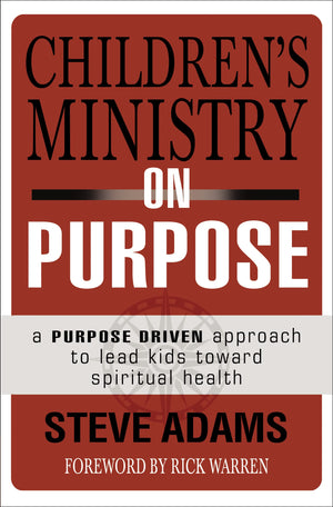 Children's Ministry on Purpose: A Purpose Driven Approach to Lead Kids toward Spiritual Health,Used