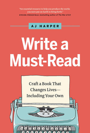 Write A Mustread: Craft A Book That Changes Livesincluding Your Own