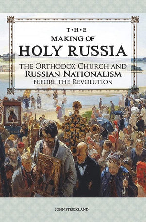 The Making of Holy Russia: The Orthodox Church and Russian Nationalism Before the Revolution,Used
