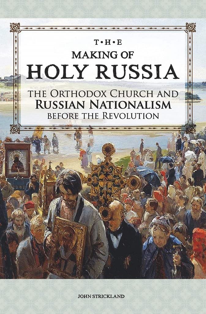 The Making of Holy Russia: The Orthodox Church and Russian Nationalism Before the Revolution,Used