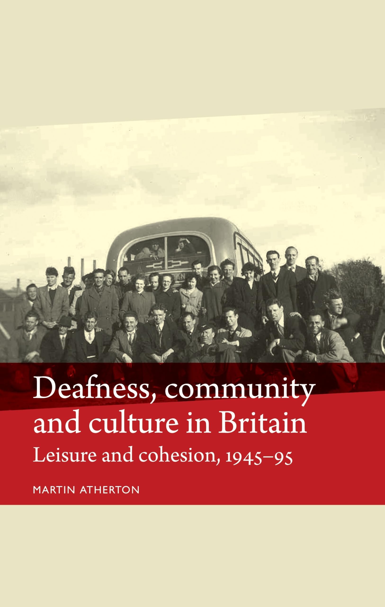 Deafness, community and culture in Britain: Leisure and cohesion, 194595 (Disability History),New
