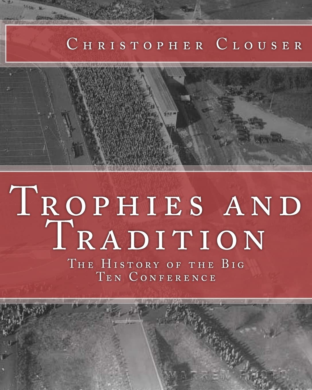 Trophies And Tradition: The History Of The Big Ten Conference,Used