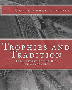 Trophies And Tradition: The History Of The Big Ten Conference,Used