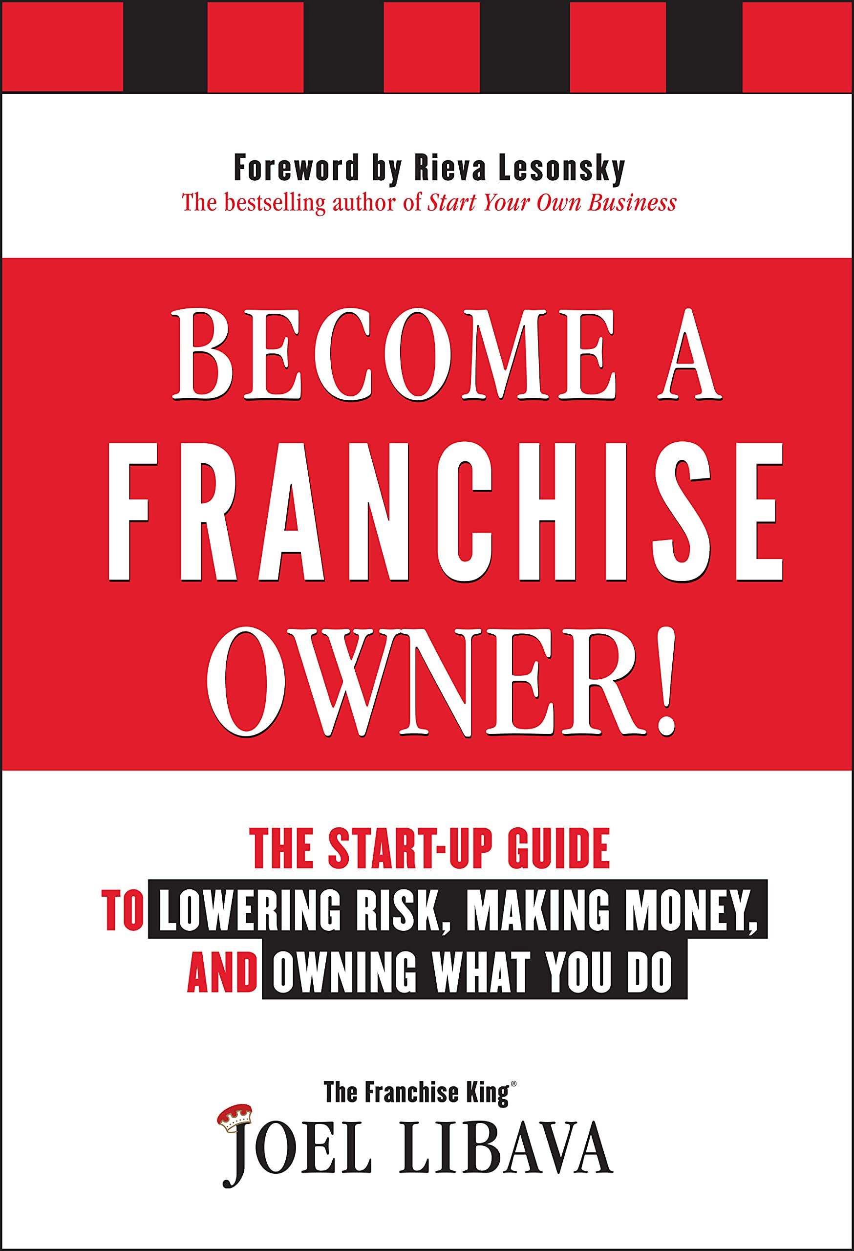 Become a Franchise Owner!: The StartUp Guide to Lowering Risk, Making Money, and Owning What you Do,New