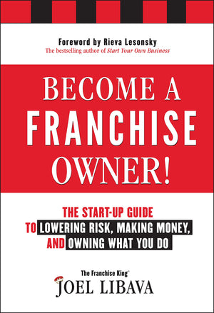 Become a Franchise Owner!: The StartUp Guide to Lowering Risk, Making Money, and Owning What you Do,New