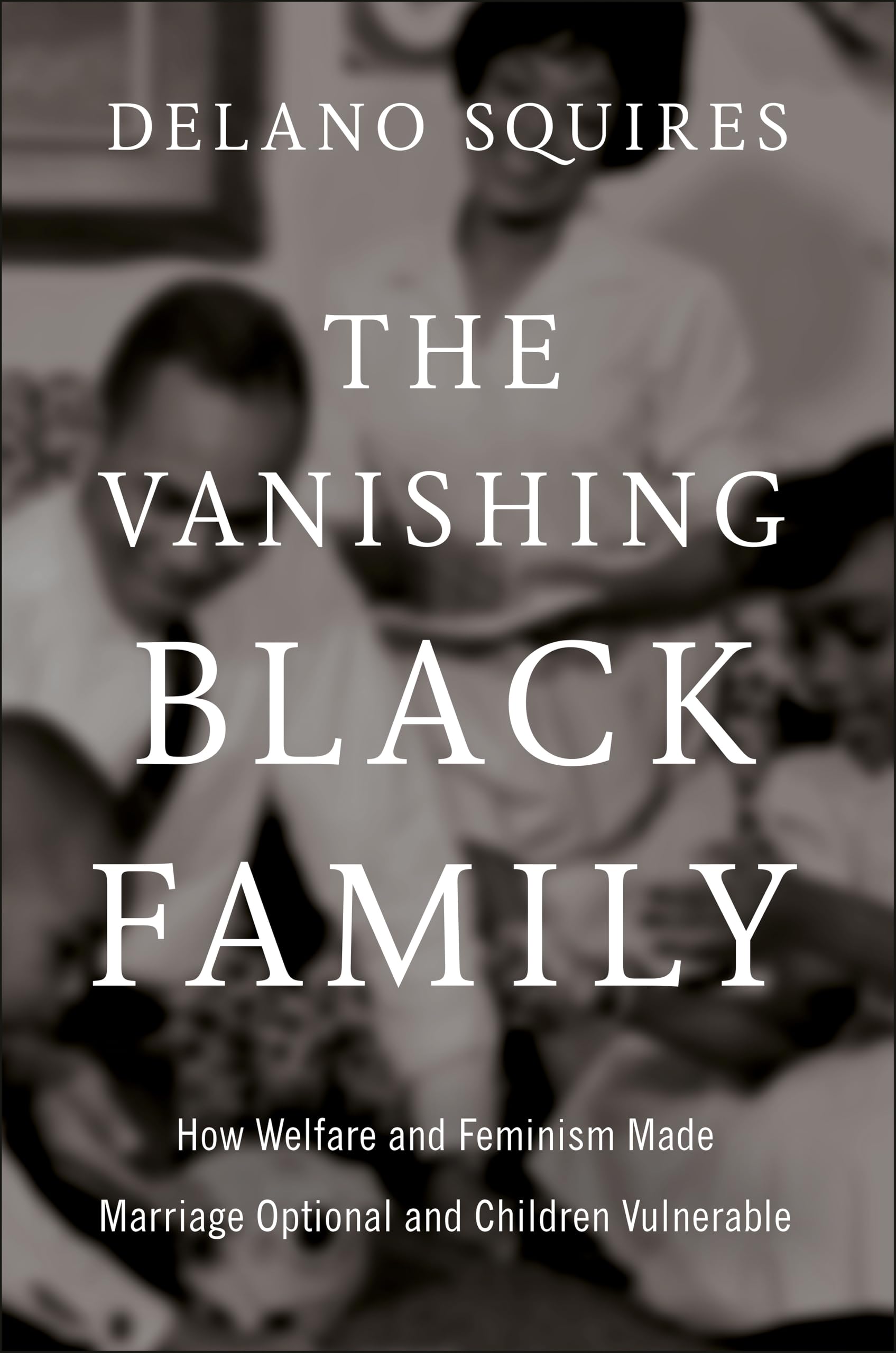 The Vanishing Black Family: How Welfare And Feminism Made Marriage Optional And Children Vulnerable