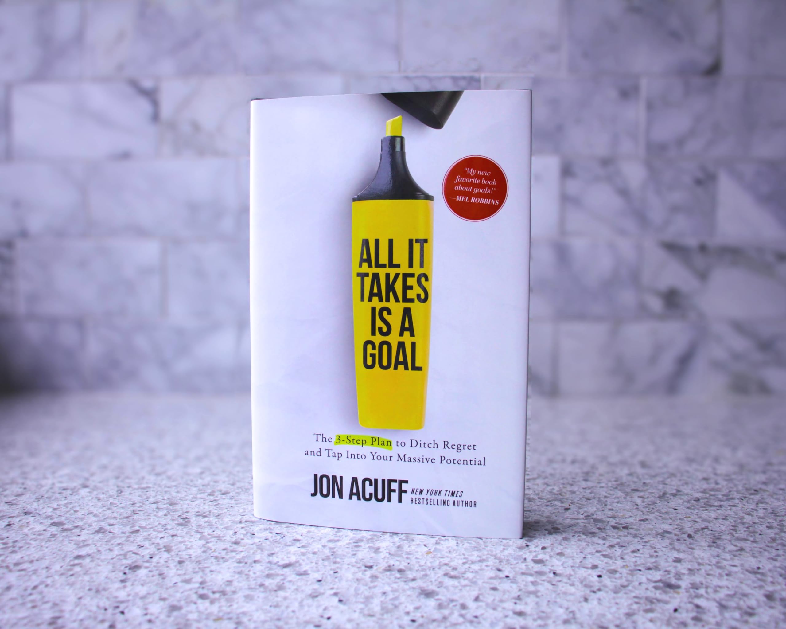 All It Takes Is a Goal: The 3Step Plan to Ditch Regret and Tap Into Your Massive Potential,New