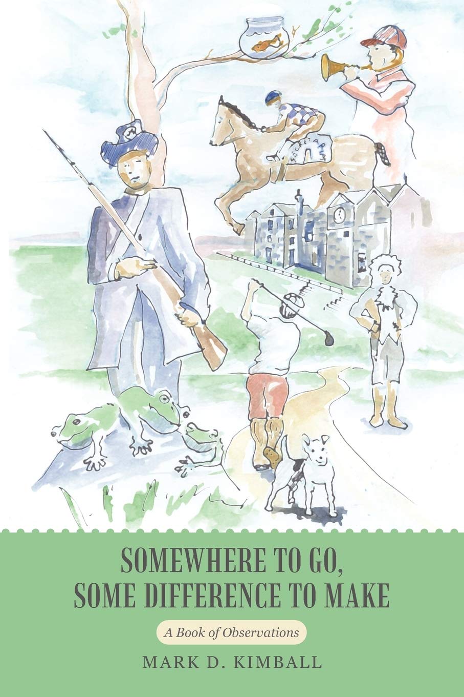 Somewhere to Go, Some Difference to Make: A Book of Observations,Used
