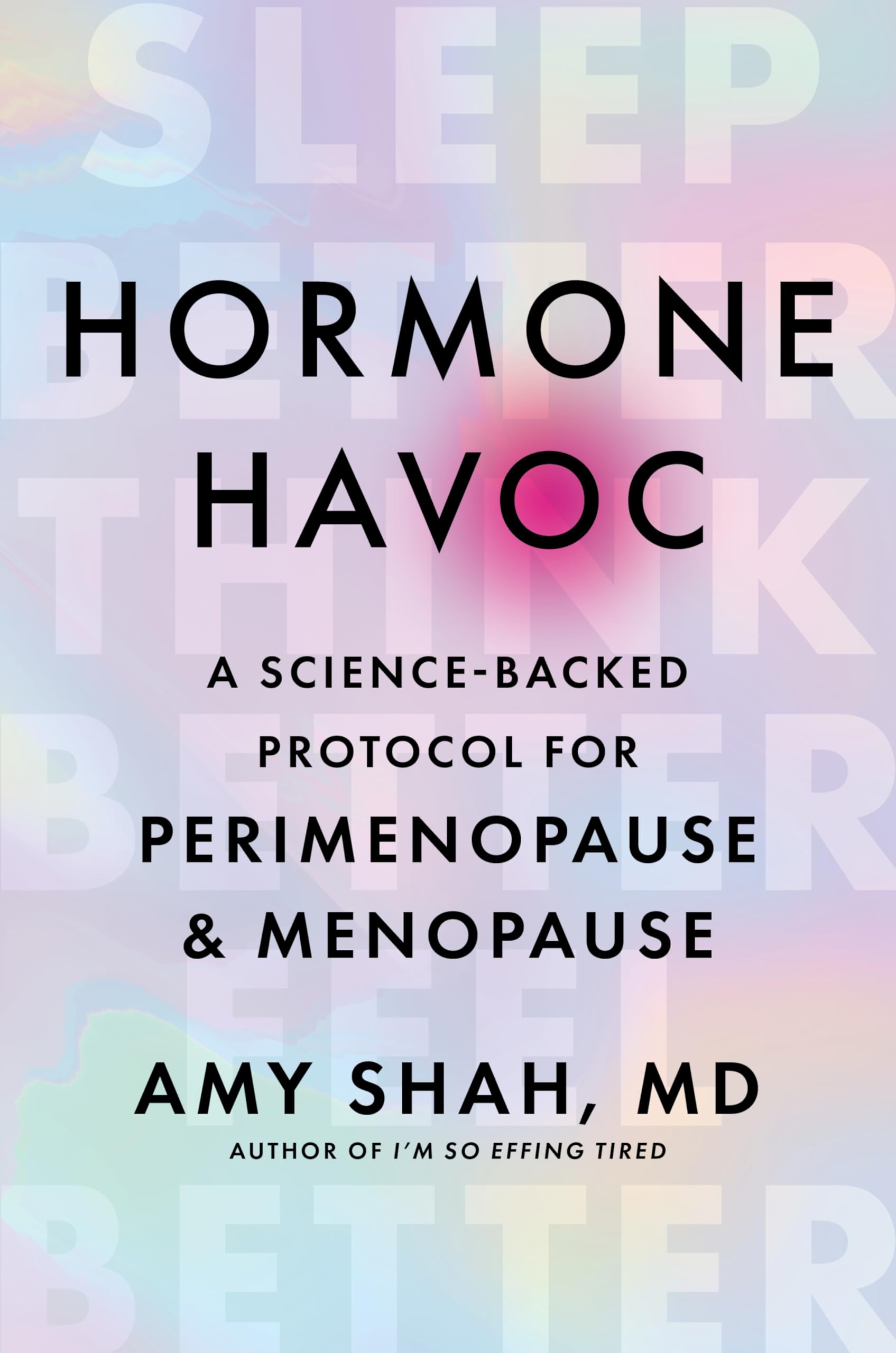 Hormone Havoc: A ScienceBacked Protocol For Perimenopause And Menopause: Sleep Better. Think Better. Feel Better.
