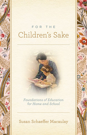 For The Children'S Sake: Foundations Of Education For Home And School