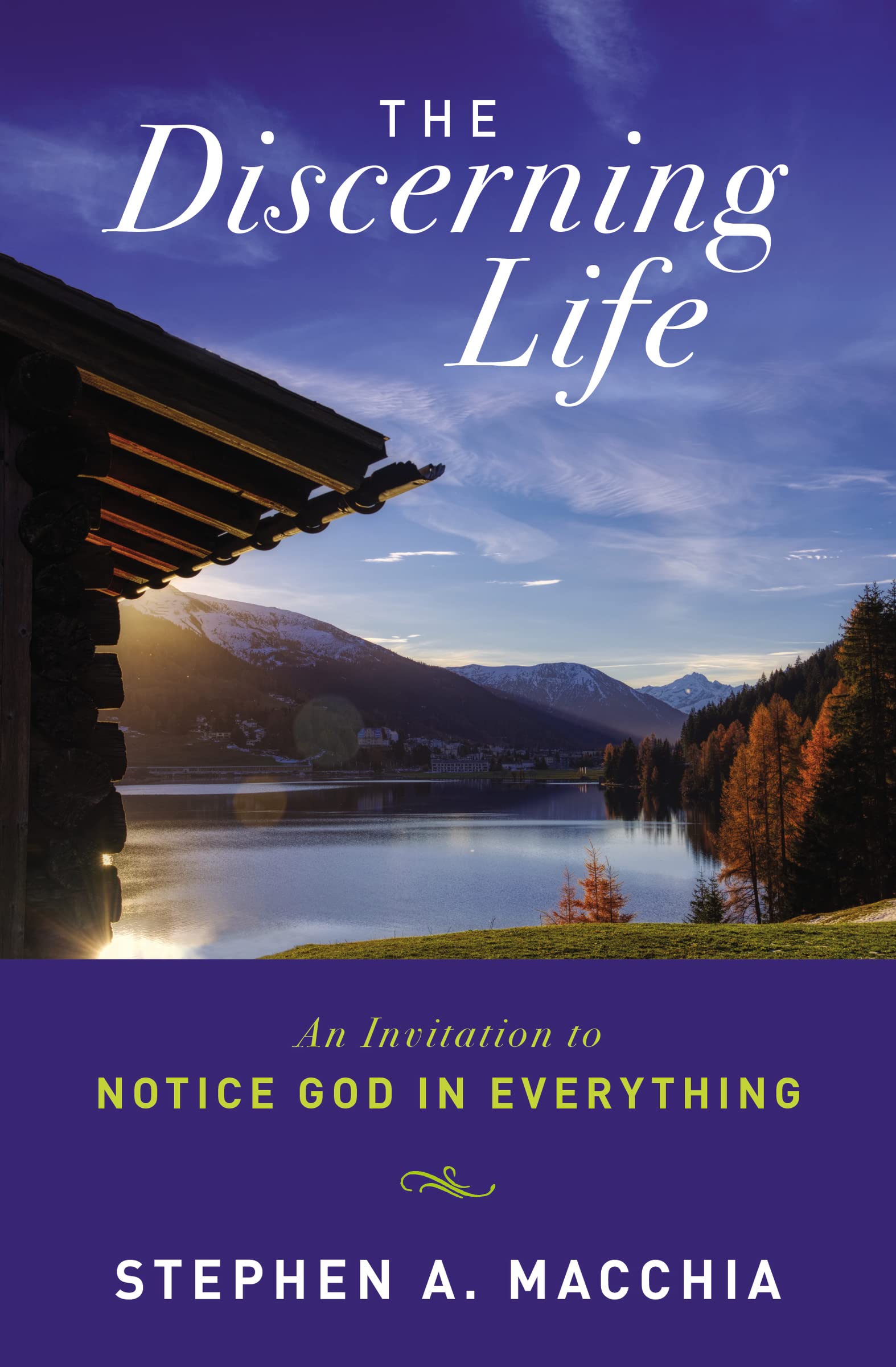 The Discerning Life: An Invitation to Notice God in Everything,New